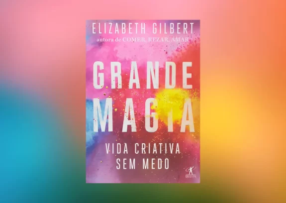 Elizabeth Gilbert, encontrada em seu livro "Grande Magia: Criatividade Livre e a Vida Sem Medo"