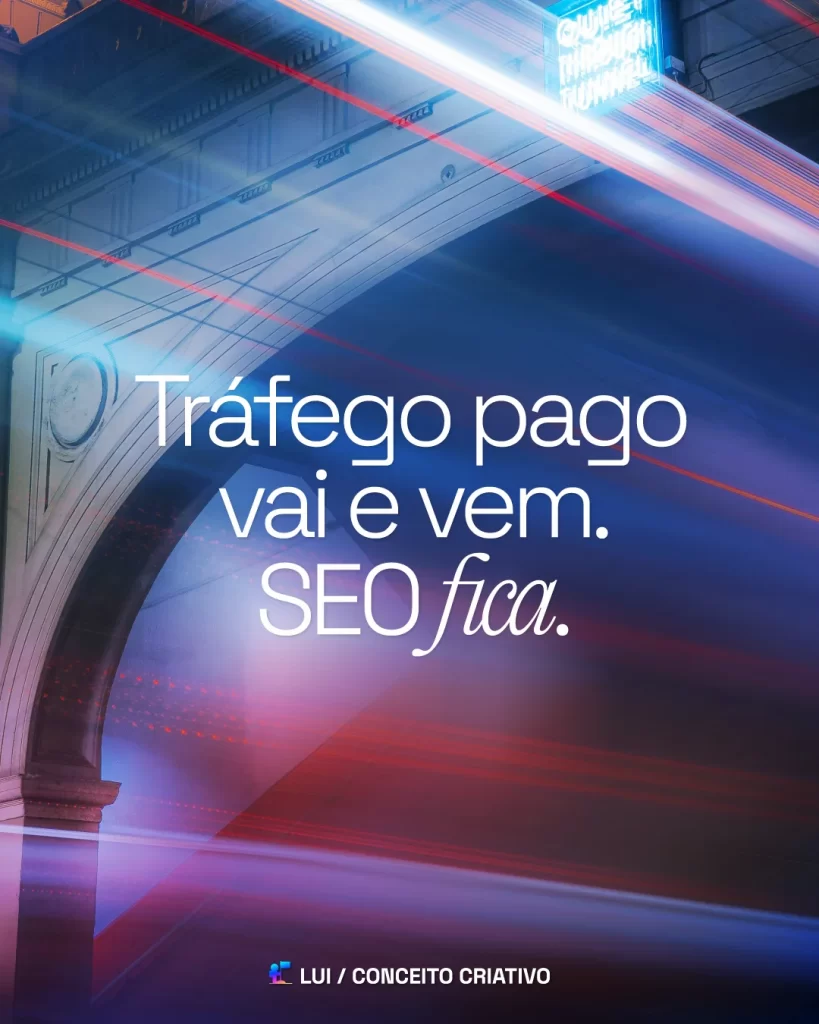 Tráfego pago vai e vem. SEO fica. Entenda a longa vida da busca orgânica.